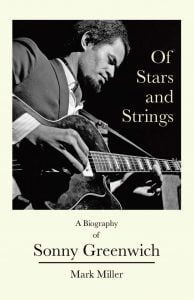 Of Stars and Strings - une biographie du guitariste Sonny Greenwich - de Mark Miller
