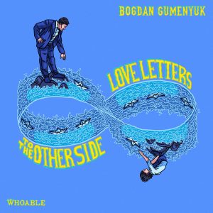 Bogdan Gumenyuk - Love Letters to the Other Side